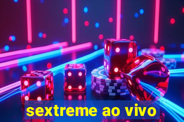 sextreme ao vivo