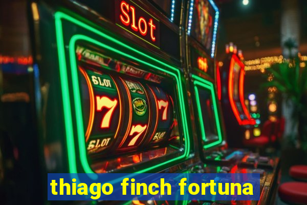 thiago finch fortuna