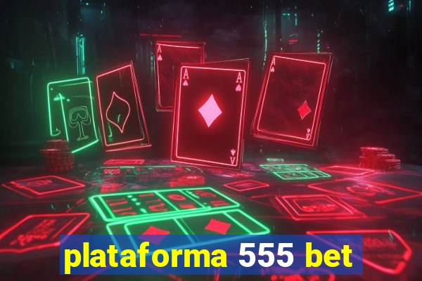 plataforma 555 bet