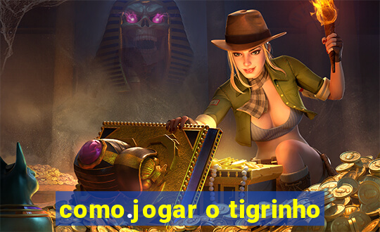 como.jogar o tigrinho