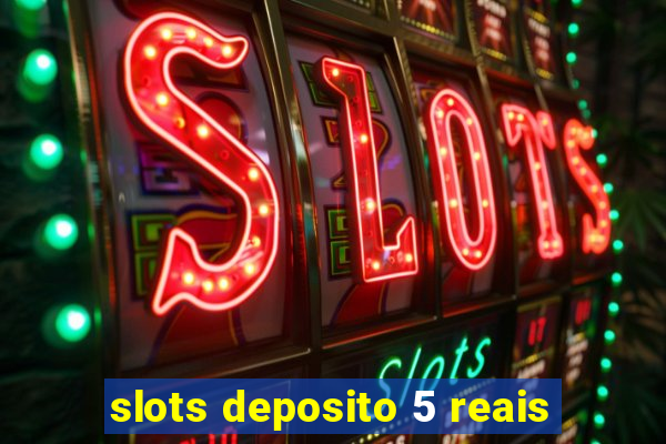 slots deposito 5 reais