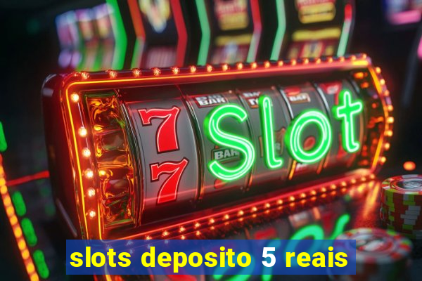 slots deposito 5 reais