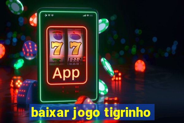 baixar jogo tigrinho