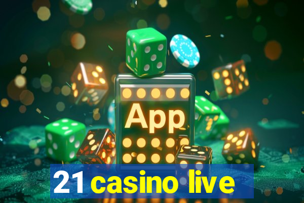 21 casino live