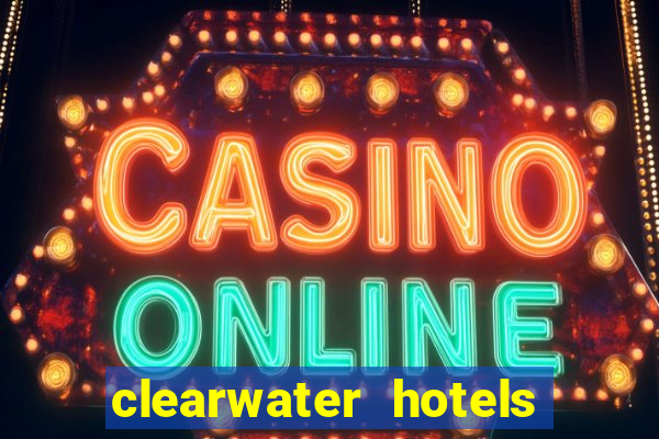 clearwater hotels and casino