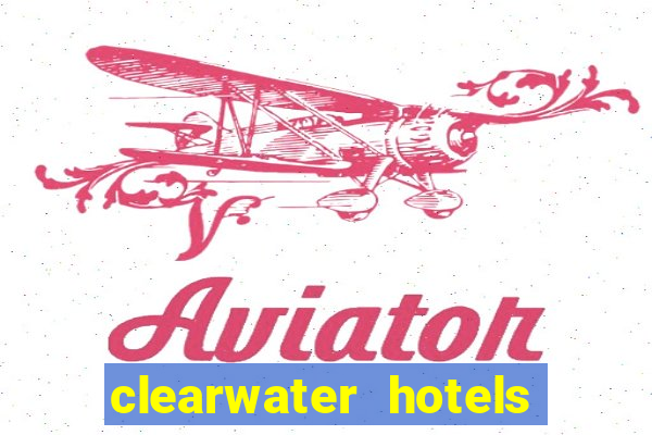 clearwater hotels and casino