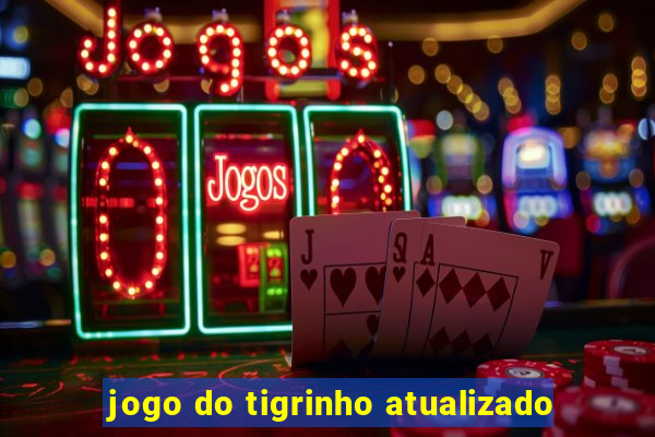 jogo do tigrinho atualizado