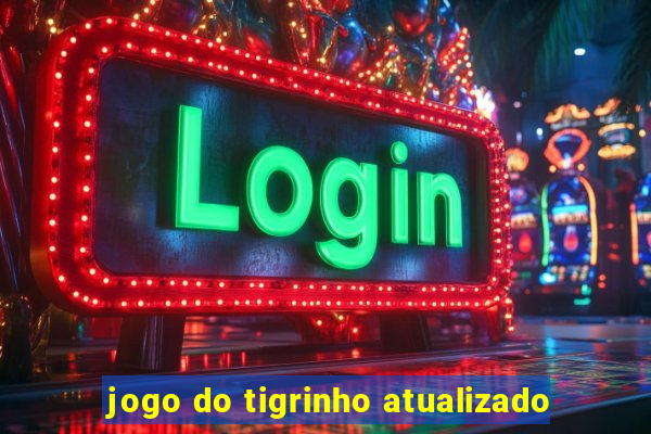 jogo do tigrinho atualizado