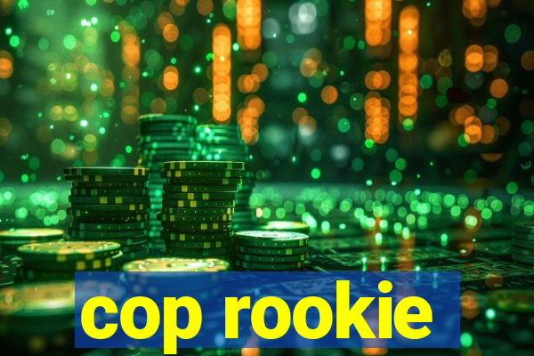 cop rookie