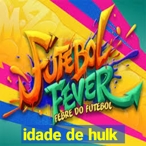 idade de hulk