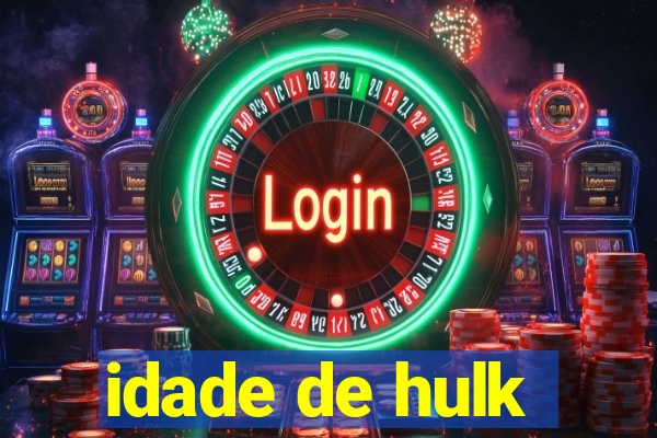 idade de hulk