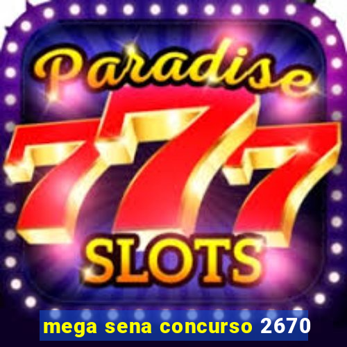 mega sena concurso 2670