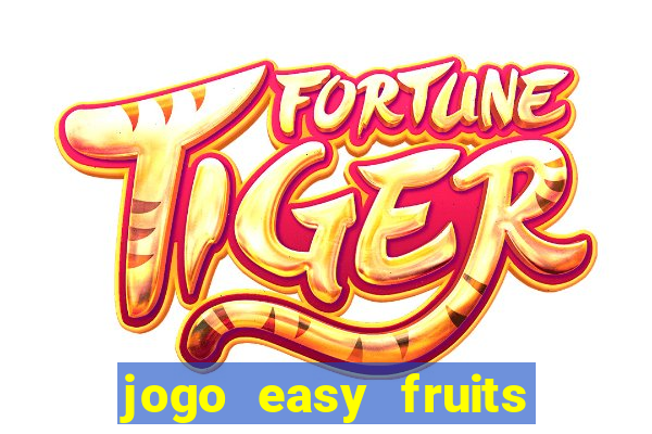 jogo easy fruits paga mesmo