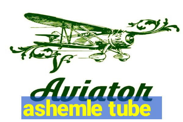 ashemle tube