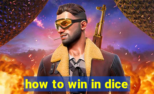 how to win in dice