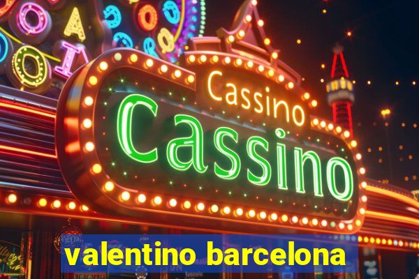 valentino barcelona