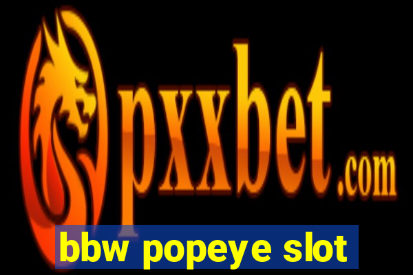 bbw popeye slot