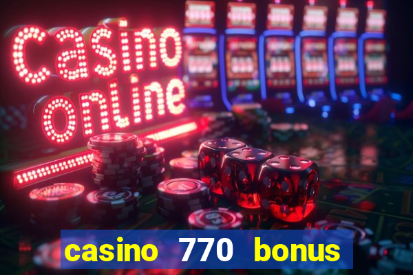 casino 770 bonus code 25€