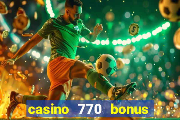 casino 770 bonus code 25€