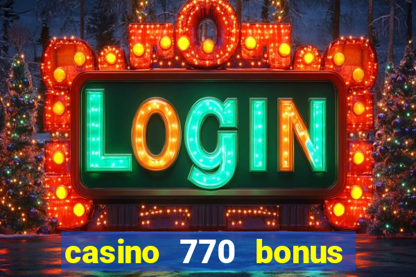 casino 770 bonus code 25€