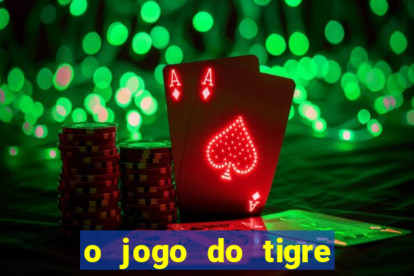 o jogo do tigre para ganhar dinheiro