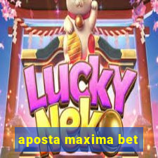 aposta maxima bet