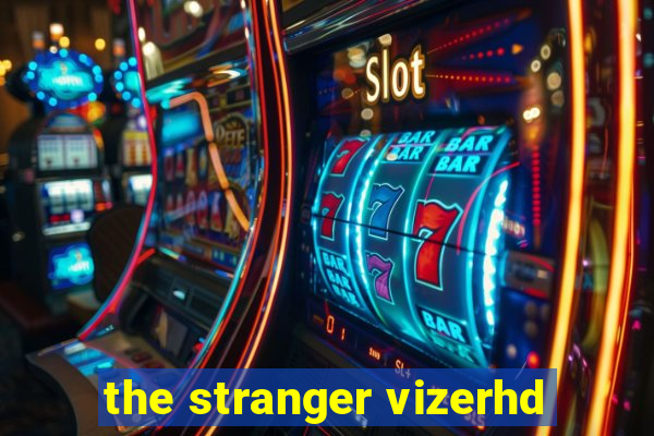 the stranger vizerhd