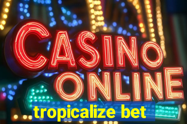 tropicalize bet