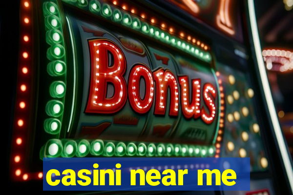 casini near me