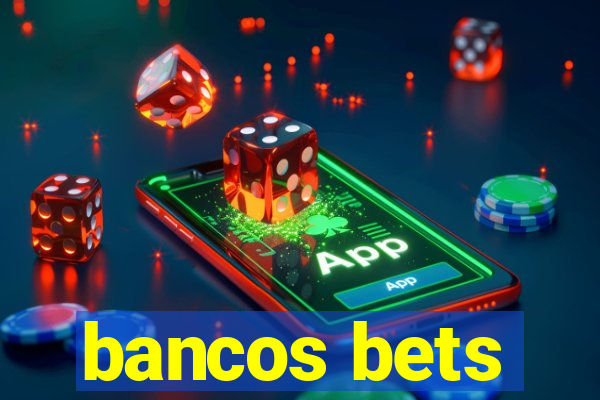 bancos bets