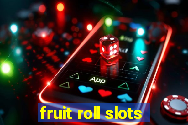 fruit roll slots