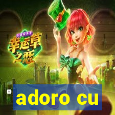 adoro cu