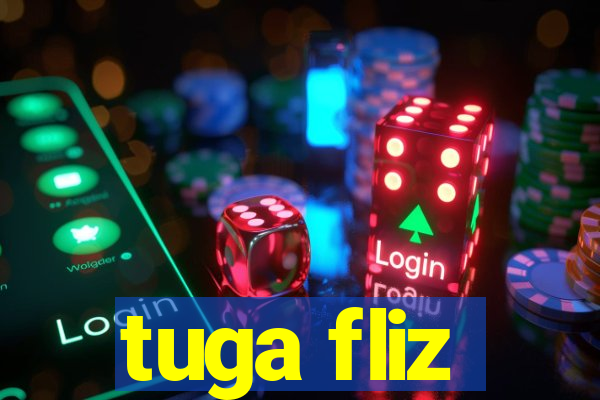 tuga fliz