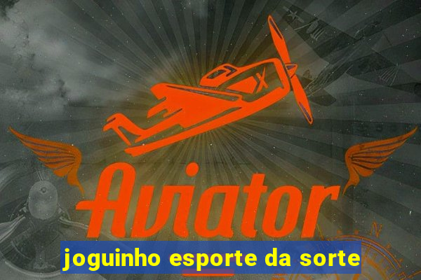 joguinho esporte da sorte