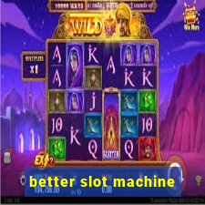 better slot machine