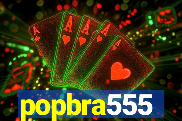 popbra555