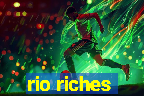 rio riches