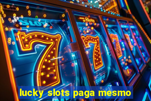 lucky slots paga mesmo