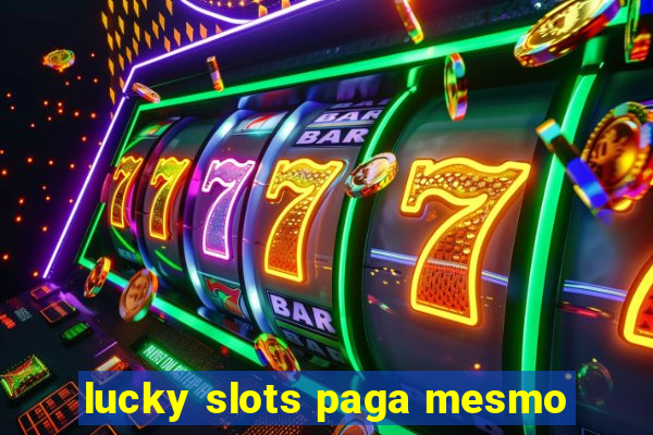 lucky slots paga mesmo