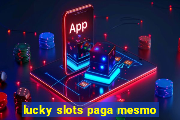 lucky slots paga mesmo