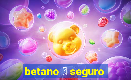 betano 茅 seguro