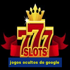 jogos ocultos do google