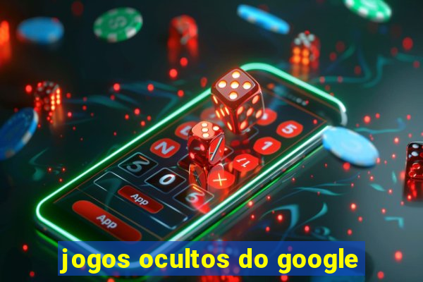 jogos ocultos do google