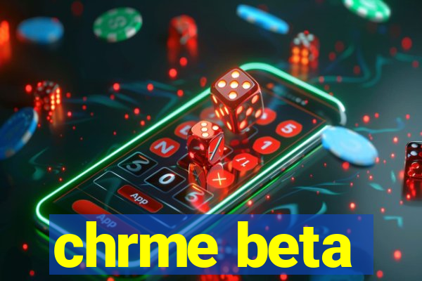 chrme beta