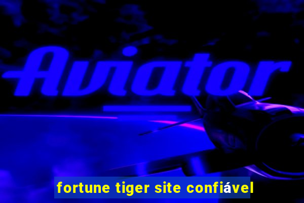 fortune tiger site confiável