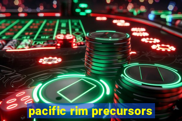 pacific rim precursors