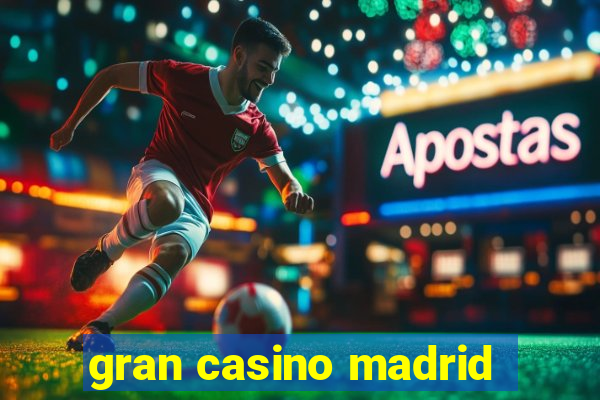 gran casino madrid