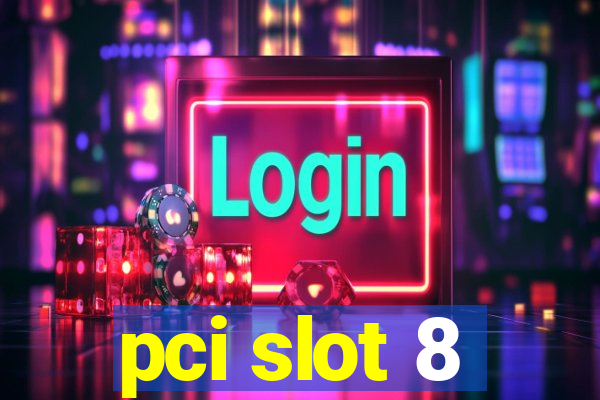 pci slot 8