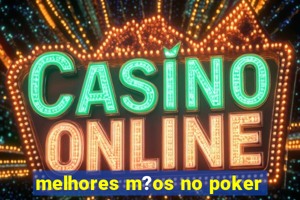 melhores m?os no poker