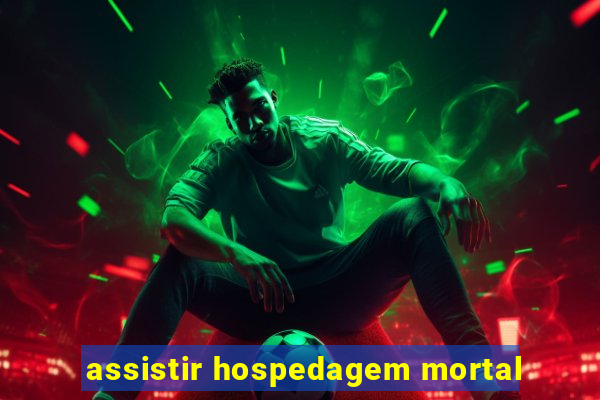 assistir hospedagem mortal